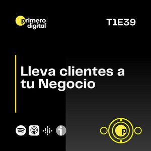 Episodio 39 ¿Quieres llevar clientes a tu negocio? Conoce algunas maneras