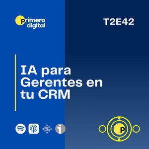 97. ¿Cómo puede ayudar la IA a los gerentes? Escucha como en los CRMs te ayudan los asistentes con IA