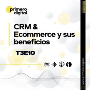 111. ¿Cuáles son los beneficios de usar un CRM con tu Ecommerce? Escucha algunos de ellos