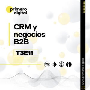 112. ¿Quieres usar un CRM para tu negocio B2B? Escucha los beneficios de hacerlo